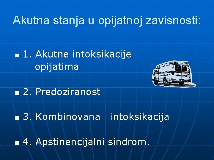 Akutna stanja u opijatnoj zavisnosti: n 1. Akutne intoksikacije opijatima n 2. Predoziranost n