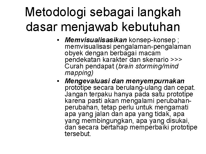 Metodologi sebagai langkah dasar menjawab kebutuhan • Memvisualisasikan konsep-konsep ; memvisualisasi pengalaman-pengalaman obyek dengan