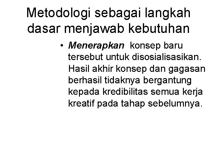 Metodologi sebagai langkah dasar menjawab kebutuhan • Menerapkan konsep baru tersebut untuk disosialisasikan. Hasil