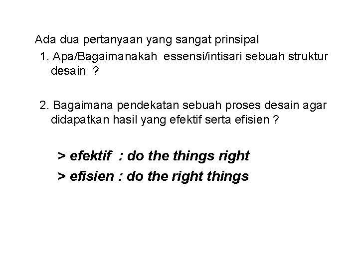 Ada dua pertanyaan yang sangat prinsipal 1. Apa/Bagaimanakah essensi/intisari sebuah struktur desain ? 2.