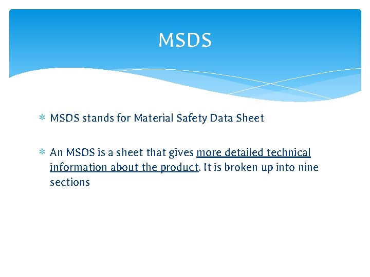 MSDS ∗ MSDS stands for Material Safety Data Sheet ∗ An MSDS is a