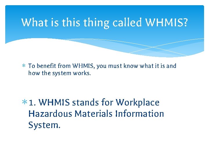 What is thing called WHMIS? ∗ To benefit from WHMIS, you must know what