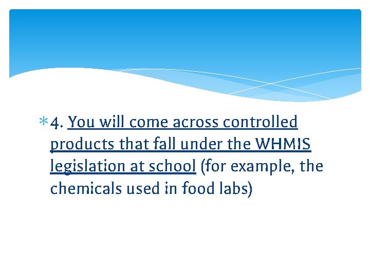 ∗ 4. You will come across controlled products that fall under the WHMIS legislation