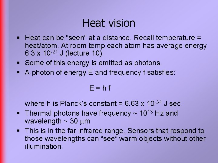 Heat vision § Heat can be “seen” at a distance. Recall temperature = heat/atom.