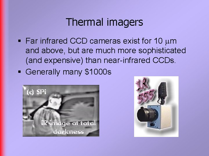 Thermal imagers § Far infrared CCD cameras exist for 10 m and above, but