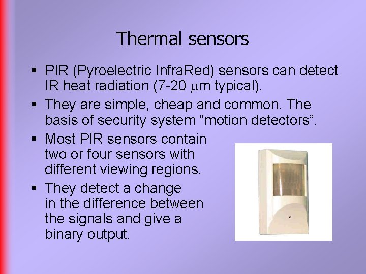 Thermal sensors § PIR (Pyroelectric Infra. Red) sensors can detect IR heat radiation (7