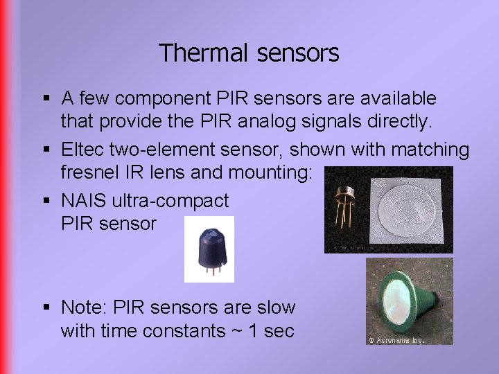 Thermal sensors § A few component PIR sensors are available that provide the PIR