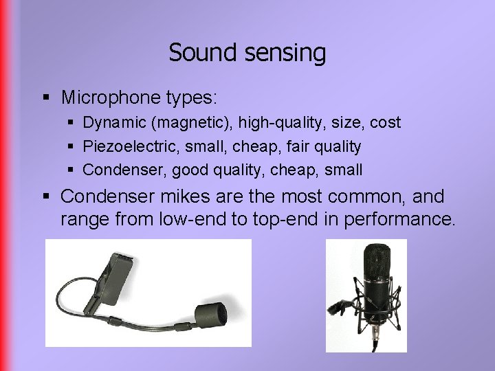 Sound sensing § Microphone types: § Dynamic (magnetic), high-quality, size, cost § Piezoelectric, small,