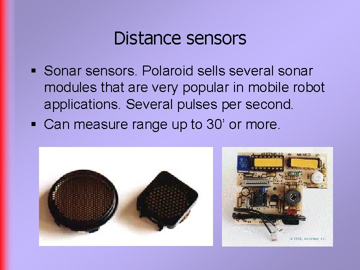 Distance sensors § Sonar sensors. Polaroid sells several sonar modules that are very popular