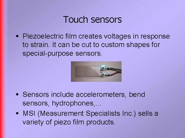 Touch sensors § Piezoelectric film creates voltages in response to strain. It can be