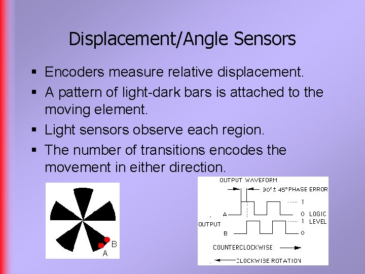 Displacement/Angle Sensors § Encoders measure relative displacement. § A pattern of light-dark bars is