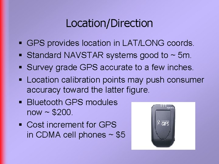 Location/Direction § § GPS provides location in LAT/LONG coords. Standard NAVSTAR systems good to