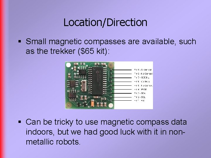 Location/Direction § Small magnetic compasses are available, such as the trekker ($65 kit): §