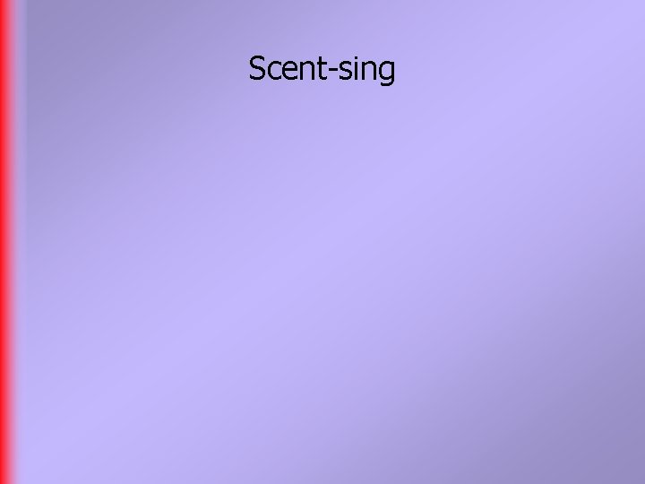 Scent-sing 