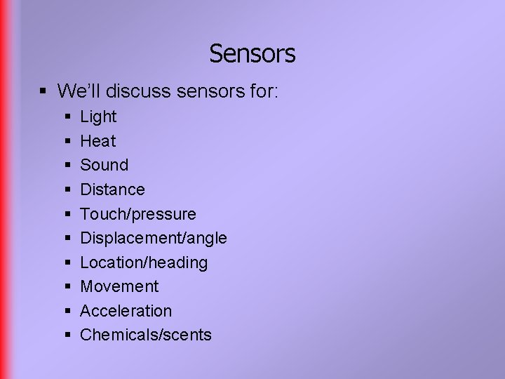 Sensors § We’ll discuss sensors for: § § § § § Light Heat Sound