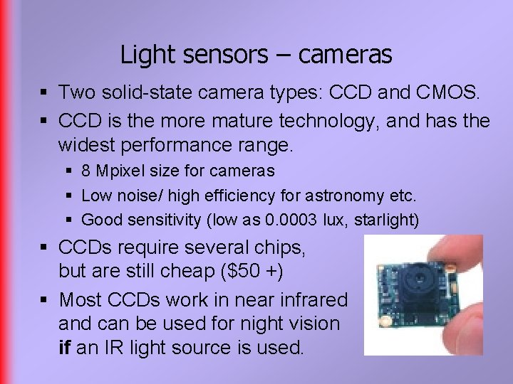 Light sensors – cameras § Two solid-state camera types: CCD and CMOS. § CCD