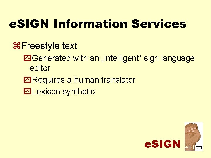 e. SIGN Information Services z. Freestyle text y. Generated with an „intelligent“ sign language