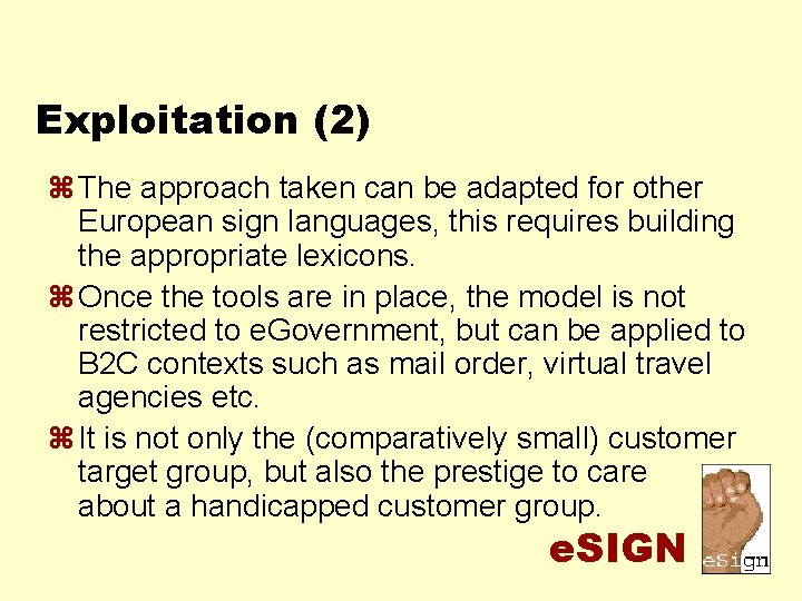 Exploitation (2) z The approach taken can be adapted for other European sign languages,