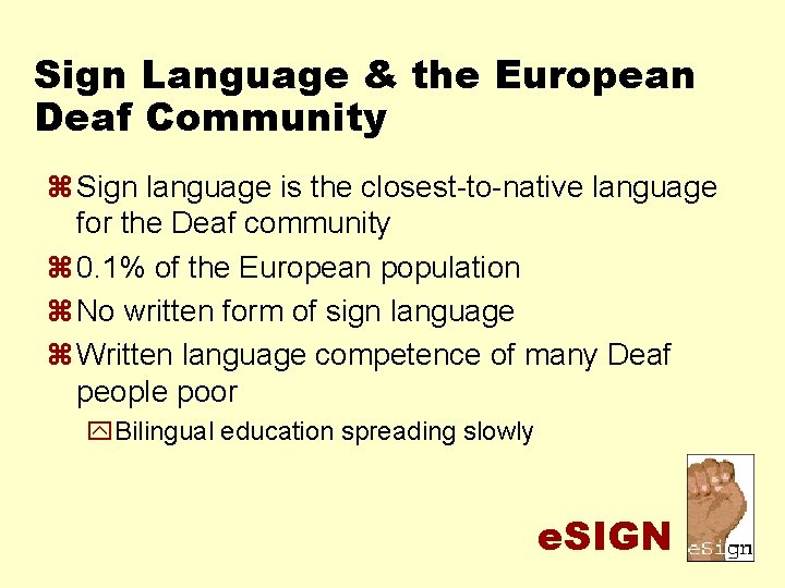 Sign Language & the European Deaf Community z Sign language is the closest-to-native language