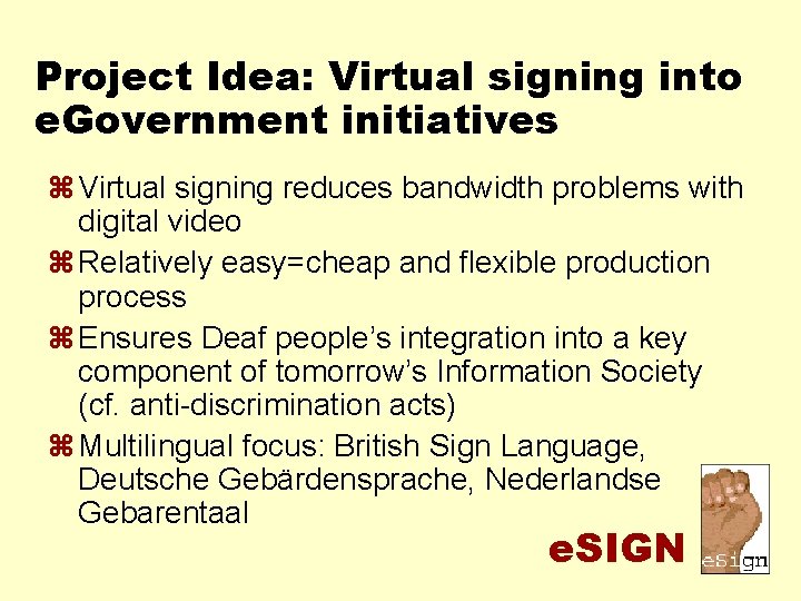 Project Idea: Virtual signing into e. Government initiatives z Virtual signing reduces bandwidth problems