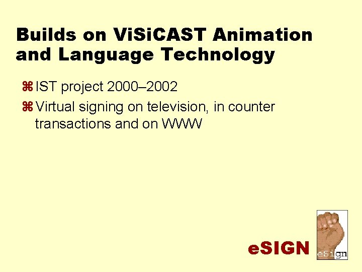 Builds on Vi. Si. CAST Animation and Language Technology z IST project 2000– 2002