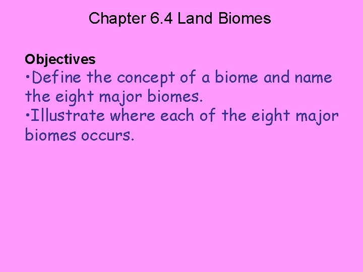Chapter 6. 4 Land Biomes Objectives • Define the concept of a biome and