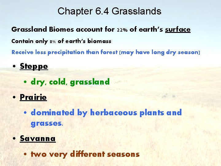 Chapter 6. 4 Grasslands Grassland Biomes account for 22% of earth’s surface Contain only