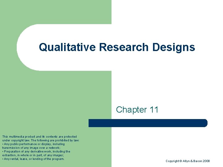 Qualitative Research Designs Chapter 11 This multimedia product and its contents are protected under