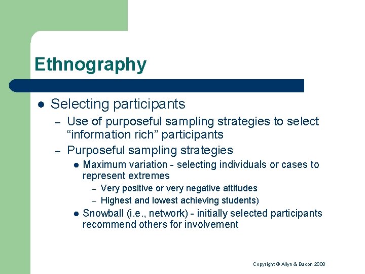 Ethnography l Selecting participants – – Use of purposeful sampling strategies to select “information