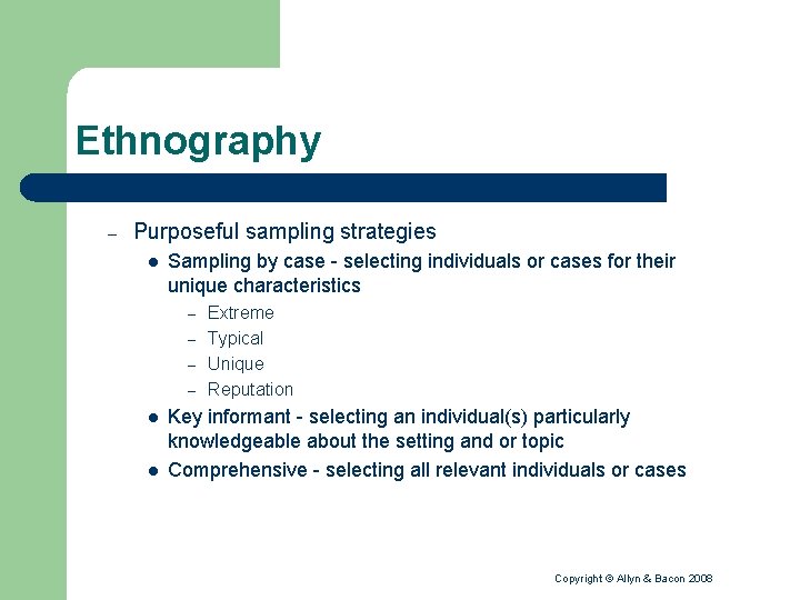 Ethnography – Purposeful sampling strategies l Sampling by case - selecting individuals or cases