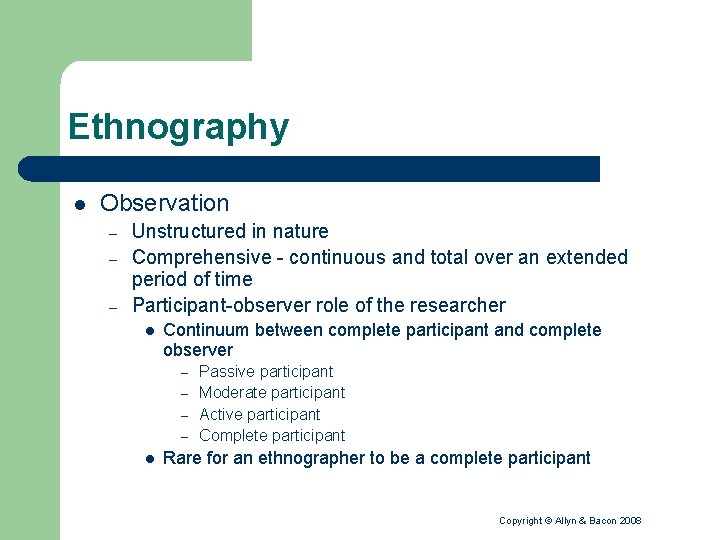 Ethnography l Observation – – – Unstructured in nature Comprehensive - continuous and total