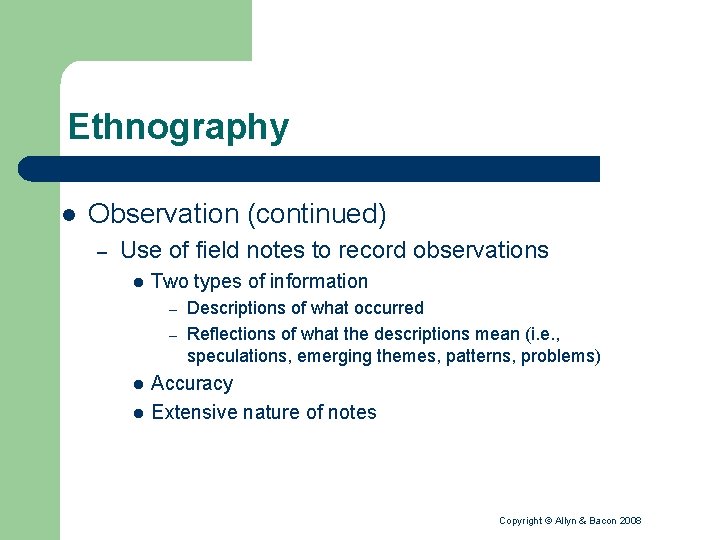 Ethnography l Observation (continued) – Use of field notes to record observations l Two