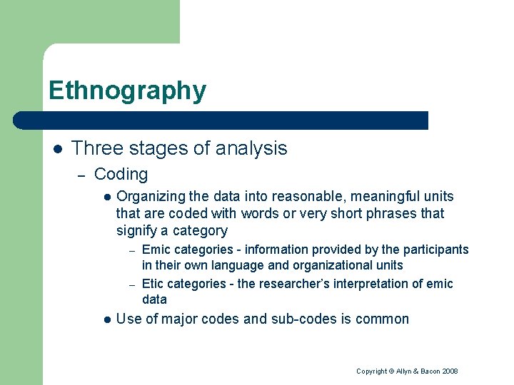 Ethnography l Three stages of analysis – Coding l Organizing the data into reasonable,