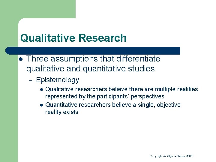 Qualitative Research l Three assumptions that differentiate qualitative and quantitative studies – Epistemology l