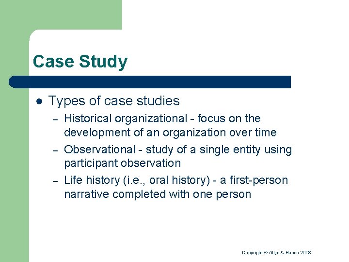 Case Study l Types of case studies – – – Historical organizational - focus