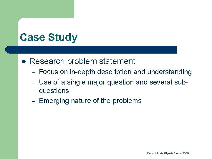 Case Study l Research problem statement – – – Focus on in-depth description and