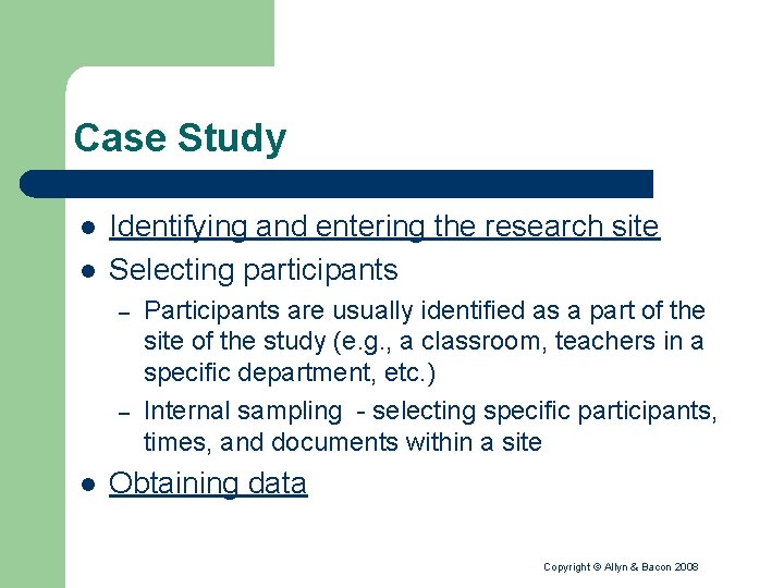 Case Study l l Identifying and entering the research site Selecting participants – –