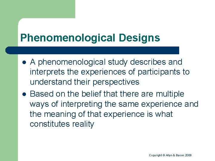 Phenomenological Designs l l A phenomenological study describes and interprets the experiences of participants