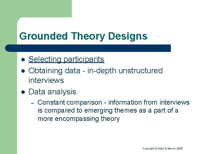 Grounded Theory Designs l l l Selecting participants Obtaining data - in-depth unstructured interviews