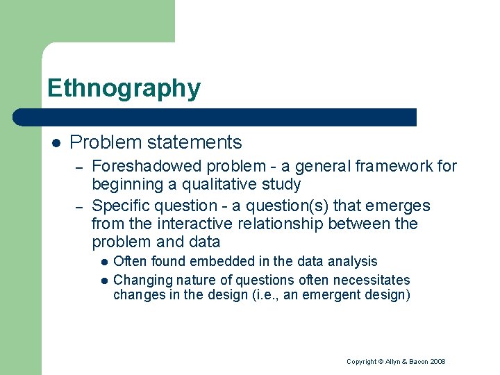 Ethnography l Problem statements – – Foreshadowed problem - a general framework for beginning