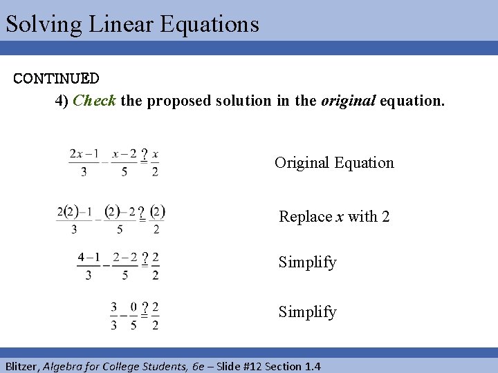 Solving Linear Equations CONTINUED 4) Check the proposed solution in the original equation. ?