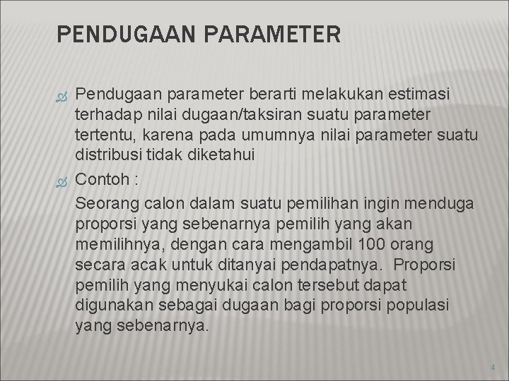 PENDUGAAN PARAMETER Pendugaan parameter berarti melakukan estimasi terhadap nilai dugaan/taksiran suatu parameter tertentu, karena