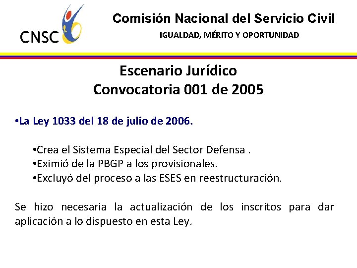 Comisión Nacional del Servicio Civil IGUALDAD, MÉRITO Y OPORTUNIDAD Escenario Jurídico Convocatoria 001 de