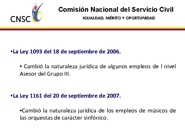 Comisión Nacional del Servicio Civil IGUALDAD, MÉRITO Y OPORTUNIDAD • La Ley 1093 del