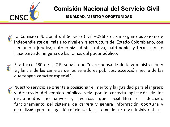 Comisión Nacional del Servicio Civil IGUALDAD, MÉRITO Y OPORTUNIDAD La Comisión Nacional del Servicio