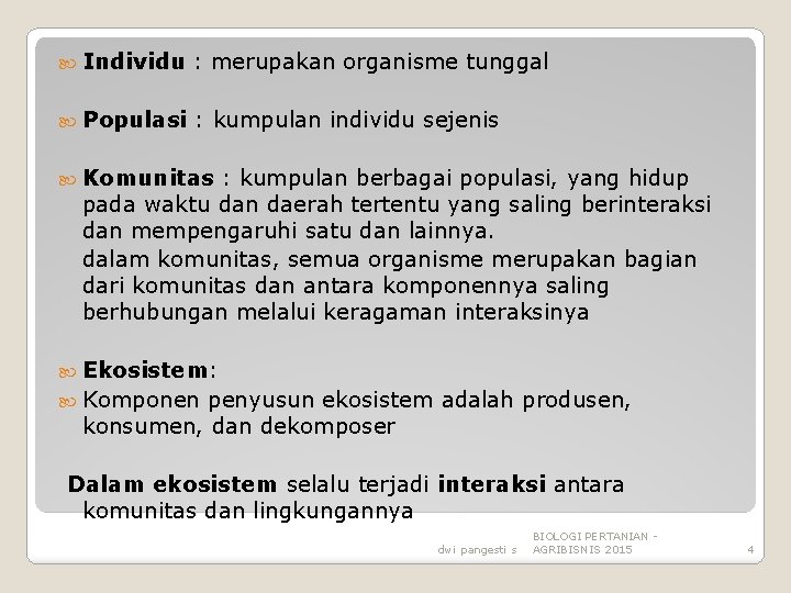  Individu : merupakan organisme tunggal Populasi : kumpulan individu sejenis Komunitas : kumpulan