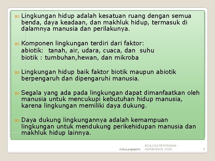  Lingkungan hidup adalah kesatuan ruang dengan semua benda, daya keadaan, dan makhluk hidup,