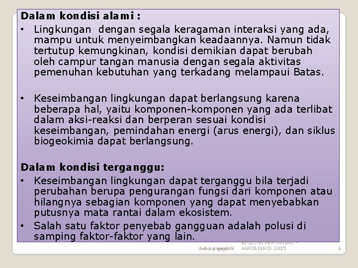 Dalam kondisi alami : • Lingkungan dengan segala keragaman interaksi yang ada, mampu untuk