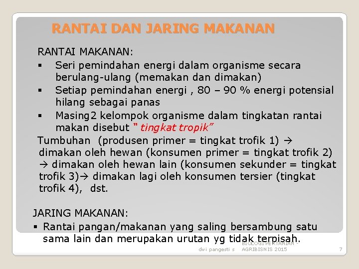 RANTAI DAN JARING MAKANAN RANTAI MAKANAN: § Seri pemindahan energi dalam organisme secara berulang-ulang