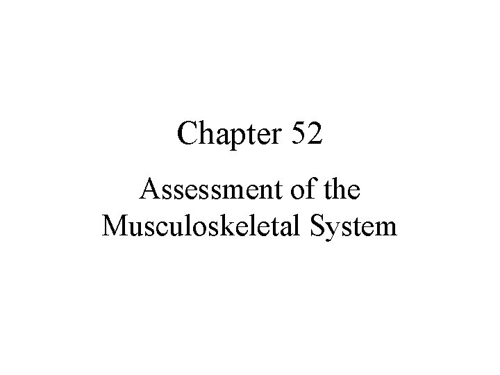 Chapter 52 Assessment of the Musculoskeletal System 